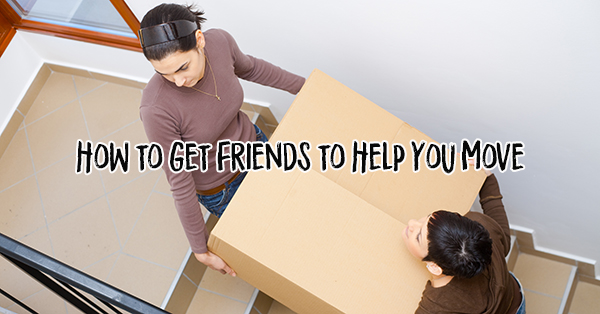 How to Get Friends to Help You Move: 12 Friendly Moving Tips
