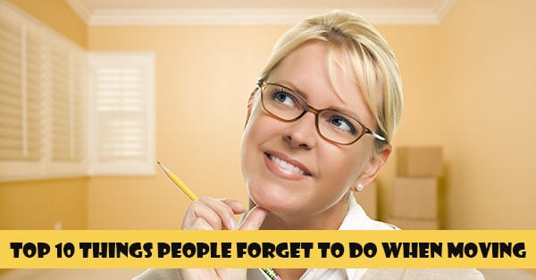 Top 10 Things People Forget To Do When Moving